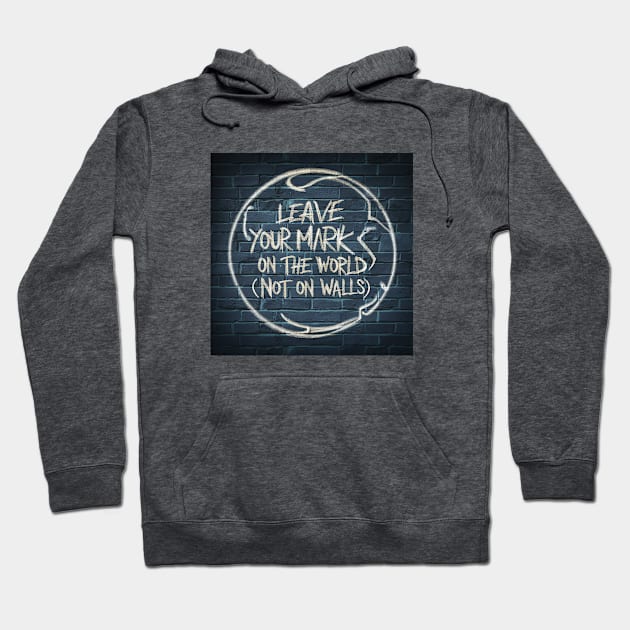 Leave your mark on the world today Hoodie by Dizgraceland